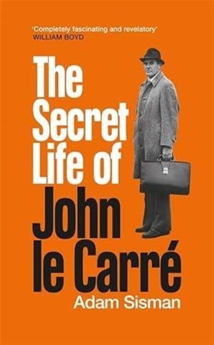 Adam Sisman - The Secret Life of John le Carré.
