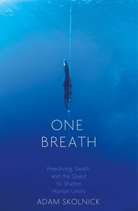 Adam Skolnick - One Breath - Freediving, Death, and the Quest to Shatter Human Limits.