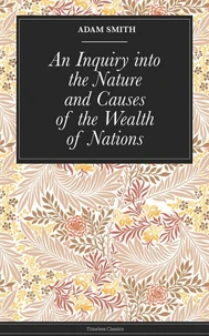 An Inquiry into the Nature and Causes of the Wealth of Nations