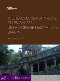 Adam Smith - Recherches sur la nature et les causes de la richesse des nations. Livre IV.