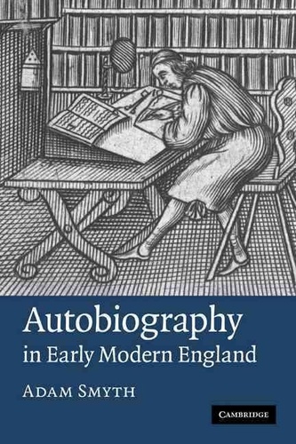 Adam Smyth - Autobiography in Early Modern England.