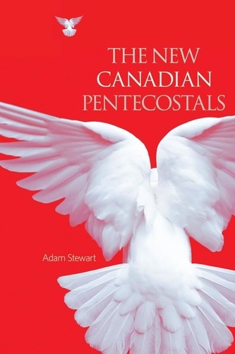 Adam Stewart - The New Canadian Pentecostals.