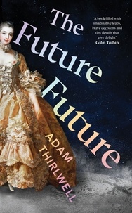 Adam Thirlwell - The Future Future - ‘Unlike anything else’ Salman Rushdie.