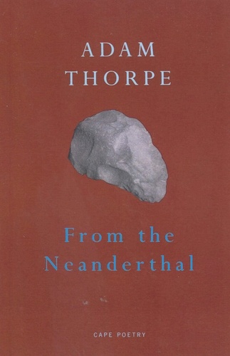 Adam Thorpe - From The Neanderthal.