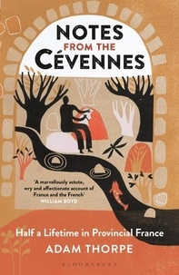 Adam Thorpe - Notes from the Cévennes: Half a Lifetime in Provincial France.