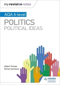 Adam Tomes et Simon Lemieux - My Revision Notes: AQA A-level Politics: Political Ideas.