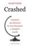 Adam Tooze - Crashed - Comment une décennie de crise financière a changé le monde.