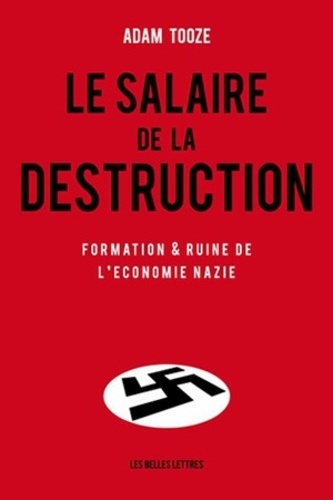 Le salaire de la destruction. Formation et ruine de l'économie nazie