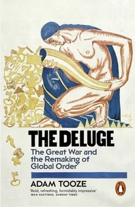 Adam Tooze - The Deluge - The Great War and the Remaking of Global Order 1916-1931.