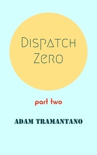  Adam Tramantano - Dispatch Zero part two - Dispatch Zero, #2.