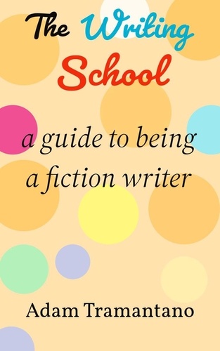  Adam Tramantano - The Writing School: a guide to being a fiction writer.