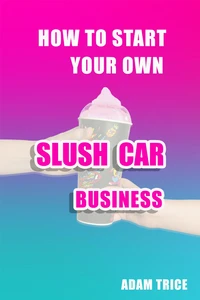 How To Start Your Own Slush Car Business