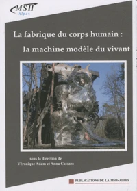La fabrique du corps humain : la machine modèle du vivant