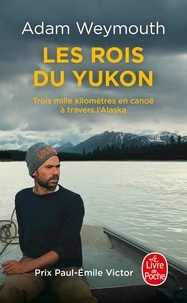 Livres google téléchargements gratuits Les rois du Yukon  - Trois mille kilomètres en canoë à travers l'Alaska par Adam Weymouth, Bruno Boudard PDF (French Edition) 9782253941194