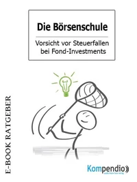 Die Börsenschule – Vorsicht vor Steuerfallen bei Fond-Investments