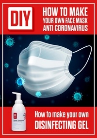  Adam White - DIY How to Make Your Own Face Mask Anti Coronavirus. How to Make Your Own Desinfecting Gel.