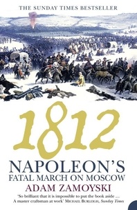 Adam Zamoyski - 1812 - Napoleon’s Fatal March on Moscow.