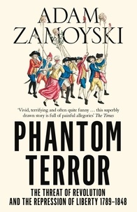 Adam Zamoyski - Phantom Terror - The Threat of Revolution and the Repression of Liberty 1789-1848.