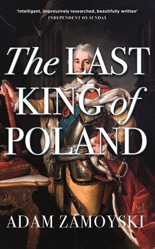 The Last King Of Poland. One of the most important, romantic and dynamic figures of European history