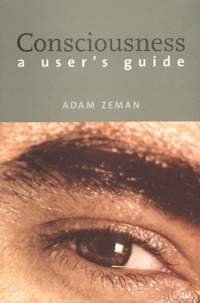 Adam Zeman - Consciousness. A User'S Guide.