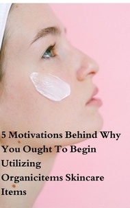  ADAM700 - 5 Motivations Behind Why You Ought To Begin Utilizing Organicitems Skincare Items - Health Book.