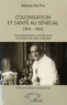 Adama Aly Pam - Colonisation et santé au Sénégal (1816-1960) - Crises épidémiques, contrôle social et évolution des idées médicales.