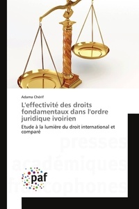 Adama Chérif - L'effectivité des droits fondamentaux dans l'ordre juridique ivoirien - Etude à la lumière du droit international et comparé.
