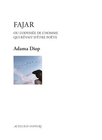 Adama Diop - Fajar ou l'Odyssée de l'homme qui rêvait d'être poète.