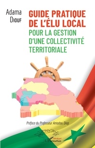 Adama Diouf - Guide pratique de l'élu local pour la gestion d'une collectivité territoriale.