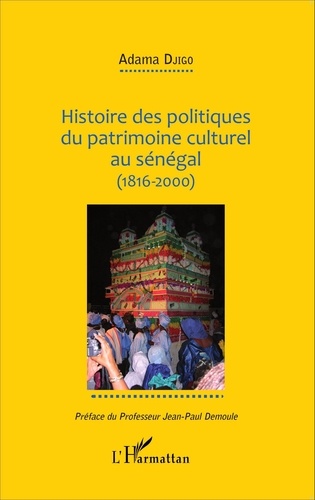 Adama Djigo - Histoire des politiques du patrimoine culturel au Sénégal (1816-2000).