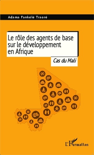 Adama Fankélé Traoré - Le rôle des agents de base sur le développement en Afrique - Cas du Mali.