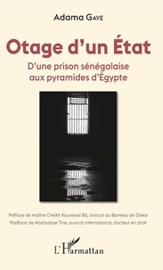 Adama Gaye - Otage d'un Etat - D'une prison sénégalaise aux pyramides d'Egypte.