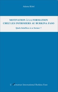 Adama Kéré - Motivation à la formation chez les infirmiers au Burkina Faso - Quels bénéfices à se former ?.