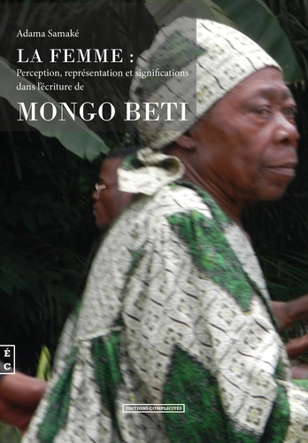 Adama Samaké - La femme : perception, représentations et significations dans l'écriture de Mongo Beti.