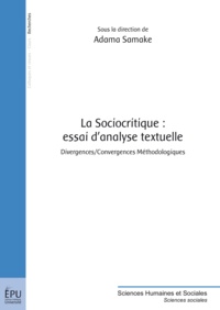 Adama Samaké - La sociocritique : essai d'analyse textuelle - Divergences/Convergences méthodologiques.