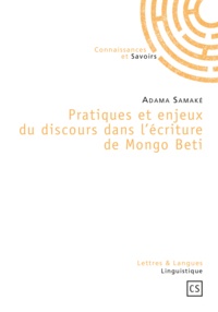 Adama Samaké - Pratiques et enjeux du discours dans l'écriture de Mongo Beti.