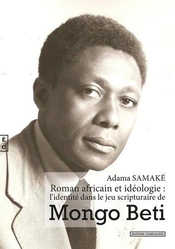 Adama Samaké - Roman africain et idéologie : l'identité dans le jeu scripturaire de Mongo Beti.