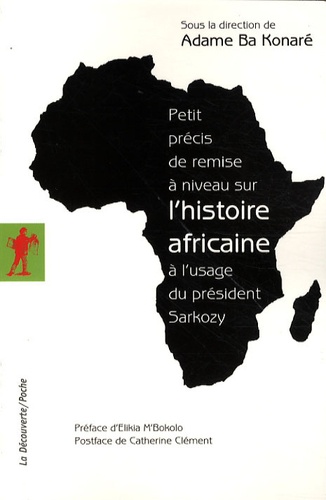 Adame Ba Konaré - Petit précis de remise à niveau sur l'histoire africaine à l'usage du président Sarkozy.