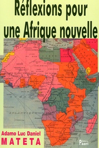 Adamo Luc Daniel Mateta - Réflexions pour une Afrique nouvelle.