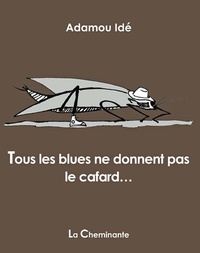 Adamou Idé - Tous les blues ne donnent pas le cafard....