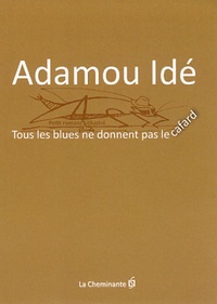 Adamou Idé - Tous les blues ne donnent pas le cafard....