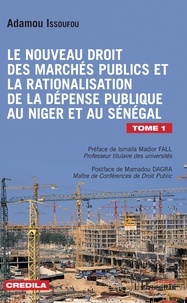 Adamou Issoufou - Le nouveau droit des marchés publics et la rationalisation de la dépense publique au Niger et au Sénégal - Tome 1.