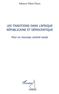 Adamou Ndam Njoya - Les traditions dans l'Afrique républicaine et démocratique - Pour un nouveau contrat social.