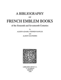 A bibliography of french emblem books of the sixteenth and the seventeenth centuries 1 : a - k