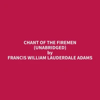 Chant of the Firemen (Unabridged)