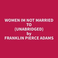 Women Im Not Married To (Unabridged)