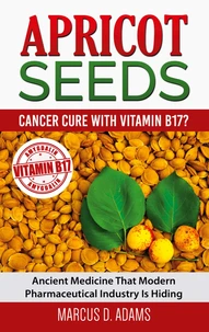 Apricot Seeds - Cancer Cure with Vitamin B17?