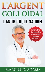 L'argent colloïdal - l'antibiotique  naturel