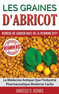 Les graines d'abricot : remède de cancer avec de la vitamine B17 ?