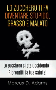 Lo zucchero ti fa diventare stupido, grasso e malato